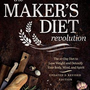 The Maker's Diet Revolution Revised: The 10 Day Diet to Lose Weight and Detoxify Your Body, Mind, and Spirit