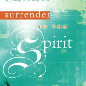 Surrender to the Spirit: The Limitless Possibilities of Yielding to the Holy Spirit