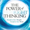 The Power of Right Thinking: Transform Your Thoughts, Transform Your World