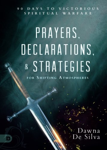 Prayers, Declarations, and Strategies for Shifting Atmospheres: 90 Days to Victorious Spiritual Warfare