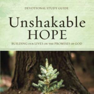 Unshakable Hope Devotional Study: Building Our Lives on the Promises of God