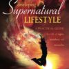 Developing a Supernatural Lifestyle: A Practical Guide to a Life of Signs, Wonders, and Miracles