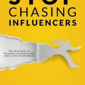 Stop Chasing Influencers: The True Path to Building Your Business and Living Your Dream