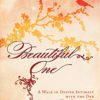 Beautiful One: A Walk in Deeper Intimacy with the One Who Created Us