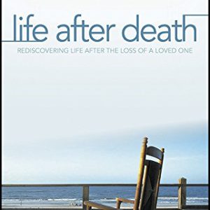 Life After Death: Rediscovering Life After Loss of a Loved One