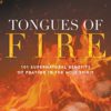 Tongues of Fire: 101 Supernatural Benefits of Praying in the Holy Spirit
