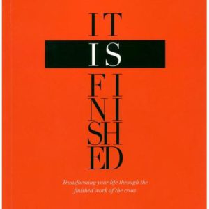 It Is Finished: Transforming Your Life Through the Finished Work of the Cross