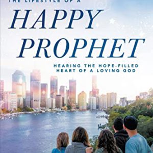 The Lifestyle of a Happy Prophet: Hearing the Hope-Filled Heart of a Loving God