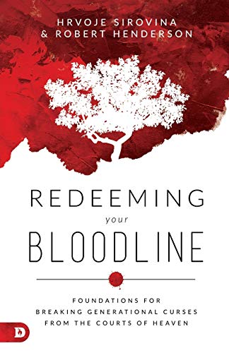 Redeeming Your Bloodline: Foundations For Breaking Generational Curses From the Courts of Heaven