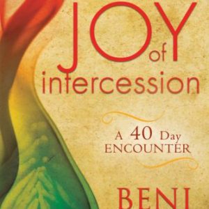 The Joy of Intercession: A 40-Day Encounter (Happy Intercessor Devotional)