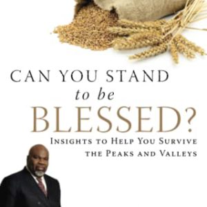 Can You Stand to be Blessed?: Insights to Help You Survive the Peaks and Valleys