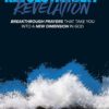 Revolutionary Revelation: Breakthrough Prayers That Take You Into a New Dimension in God