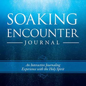 Soaking Encounter Journal: An Interactive Journaling Experience with the Holy Spirit