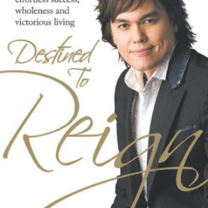 Destined to Reign: The Secret to Effortless Success, Wholeness, and Victorious Living