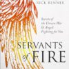 Servants of Fire: Secrets of the Unseen War and Angels Fighting for You