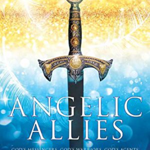 Angelic Allies: God's Messengers, God's Warriors, God's Agents