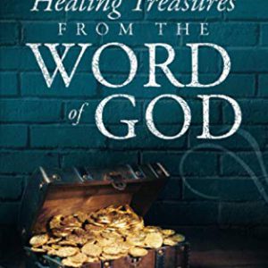 Healing Treasures from the Word of God: Scriptures and Commentary to Help You Receive Your Healing Miracle