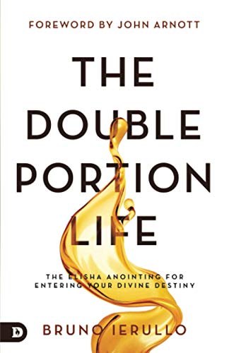 The Double Portion Life: The Elisha Anointing for Entering Your Divine Destiny