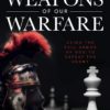 The Weapons of Our Warfare: Using the Full Armor of God to Defeat the Enemy