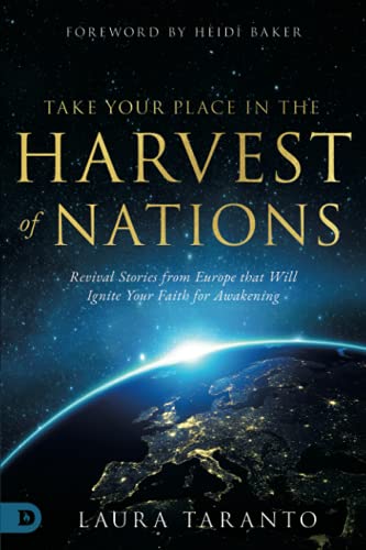 Take Your Place in the Harvest of Nations: Revival Stories from Europe that Will Ignite Your Faith for Awakening