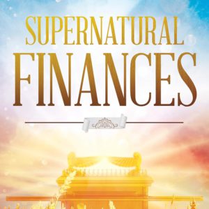 Supernatural Finances: Heaven's Blueprint for Blessing and Increase