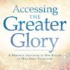 Accessing the Greater Glory: A Prophetic Invitation to New Realms of Holy Spirit Encounter