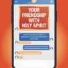 Your Friendship with Holy Spirit: An Interactive Guide to Growing Your Relationship with God