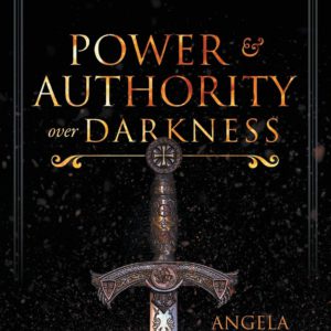 Power and Authority Over Darkness: How to Identify and Defeat 16 Evil Spirits that Want to Destroy You